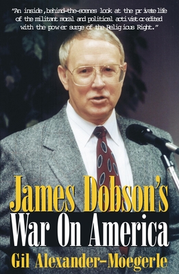 James Dobson's War on America - Alexander-Moegerle, Gil