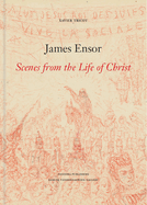 James Ensor: Scenes from the Life of Christ