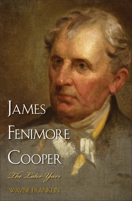 James Fenimore Cooper: The Later Years - Franklin, Wayne