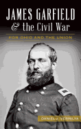 James Garfield and the Civil War: For Ohio and the Union