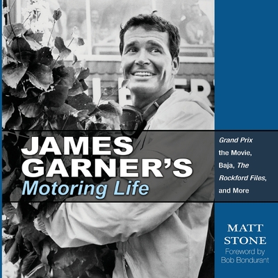 James Garner's Motoring Life: Grand Prix the movie, Baja, The Rockford Files, and More - Stone, Matt
