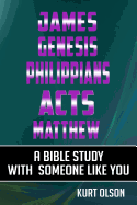 James, Genesis, Philippians, Acts, Matthew: A Bible Study with Someone Like You