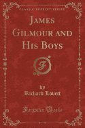 James Gilmour and His Boys (Classic Reprint)