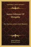 James Gilmour Of Mongolia: His Diaries, Letters And Reports