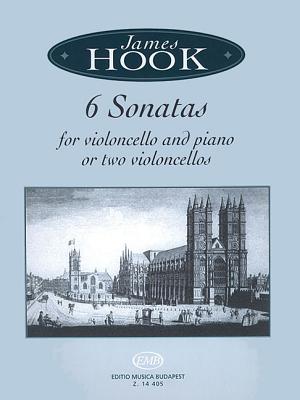 James Hook - Six Sonatas for Violoncello and Piano: For Violoncello and Piano or Two Violoncellos - Hook, James (Composer)