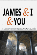 James & I & You: A Conversation with the Brother of Jesus