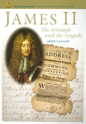 James II: The Triumph and the Tragedy - Callow, John