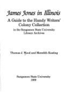 James Jones in Illinois: A Guide to the Handy Writers' Colony Collection in the Sangamon State University Library Archives