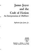 James Joyce and the Craft of Fiction: An Interpretation of Dubliners