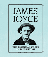 James Joyce: The Essential Works in One Sitting