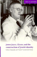 James Joyce, Ulysses, and the Construction of Jewish Identity: Culture, Biography, and 'The Jew' in Modernist Europe - Davison, Neil R, and Julius, Anthony (Foreword by)