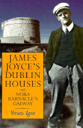 James Joyce's Dublin Houses: And Nora Barnacle's Galway