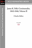James K. Polk: Continentalist, 1843-1846 Volume II