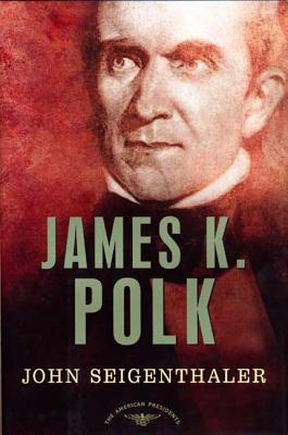 James K. Polk: The American Presidents Series: The 11th President, 1845-1849 - Seigenthaler, John, and Schlesinger, Arthur M (Editor)