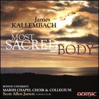 James Kallembach: Most Sacred Body - Carey Shunskis (soprano); David Tinervia (baritone); Douglas Dodson (counter tenor); Elizabeth Eschen (mezzo-soprano);...