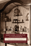 James Loeb, Collector and Connoisseur: Proceedings of the Second James Loeb Biennial Conference, Munich and Murnau 6-8 June 2019