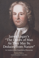 James Logan's "The Duties of Man as They May Be Deduced from Nature": An Analysis of the Unpublished Manuscript, Transactions, American Philosophical Society (Vol. 111, Part 3)
