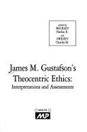 James M. Gustafson's Theocentric Ethics: Interpretations & Assessments - Beckley, Harlan R. (Editor), and Swezey, Charles M. (Editor)