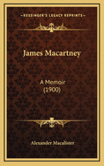 James Macartney: A Memoir (1900)