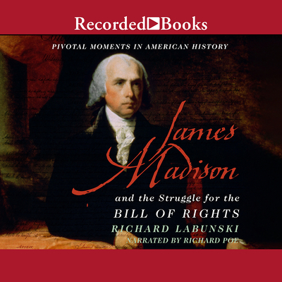 James Madison and the Struggle for the Bill of Rights - Poe, Richard (Narrator)