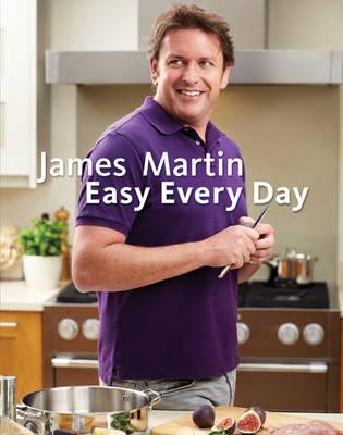 James Martin Easy Every Day: The Essential Collection - Martin, James