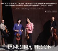 James Matheson - Baird Dodge (violin); Color Field Quartet; Laura Strickling (soprano); Thomas Sauer (piano); Chicago Symphony Orchestra;...