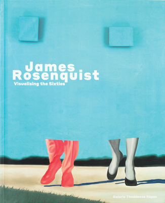 James Rosenquist: Visualising the Sixties - Rosenquist, James, and Corbett, Kelsey (Editor), and Gaer, Polly (Editor)