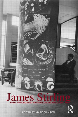 James Stirling: Early Unpublished Writings on Architecture - Crinson, Mark (Editor)