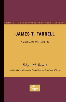 James T. Farrell - American Writers 29: University of Minnesota Pamphlets on American Writers - Branch, Edgar M