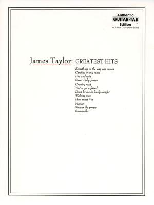 James Taylor -- Greatest Hits: Authentic Guitar Tab - Taylor, James