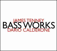James Tenney: Bass Works - Dario Calderone (double bass); Francesco Dillon (cello); William Lane (viola)
