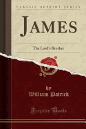 James: The Lord's Brother (Classic Reprint)