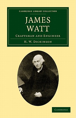 James Watt: Craftsman and Engineer - Dickinson, H. W.