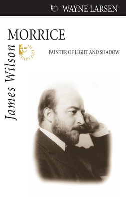 James Wilson Morrice: Painter of Light and Shadow - Larsen, Wayne