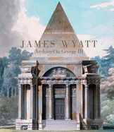 James Wyatt: Architect to George III