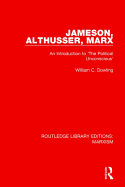 Jameson, Althusser, Marx (RLE Marxism): An Introduction to 'The Political Unconscious'