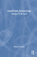 Jamestown Archaeology: Remains to Be Seen