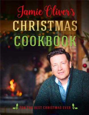 Jamie Oliver's Christmas Cookbook: For the Best Christmas Ever - Oliver, Jamie
