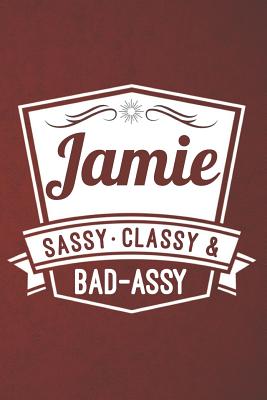Jamie: Sassy Classy & Bad-Assy Personalized Notebook and Journal - Press, Jamie