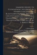 Jammers-Minde. En Egenhaendig Skildring AF Hendes Fangenskab I Blaataarn I Aarene, 1663-1685, Udgivet Efter Det Originale Haandskrift I Den Grevelige Waldstein'ske Families Eje AF S. Birket Smith