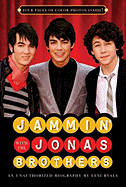Jammin' with the Jonas Brothers: An Unauthorized Biography