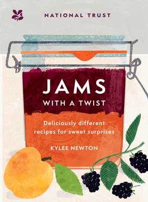 Jams With a Twist: 70 Deliciously Different Jam Recipes to Inspire and Delight - Newton, Kylee, and National Trust Books