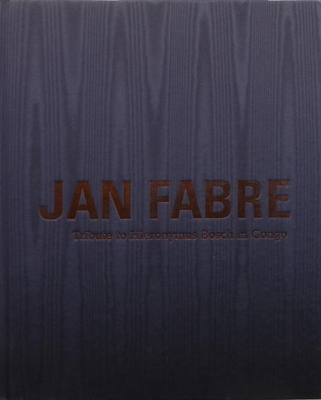 Jan Fabre: Tribute to Hieronymus Bosch in Congo / Tribute to Belgian Congo - Fabre, Jan