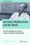 Jan Gsta Waldenstrm and His World: The Life and Work of a Giant in Science, Medicine and Humanity