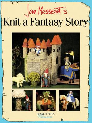 Jan Messent's Knit a Fantasy Story - Messent, Jan