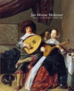 Jan Miense Molenaer: Painter of the Dutch Golden Age - Weller, Dennis P, and von Bogendorf Rupprath, Cynthia, and Westermann, Mariet