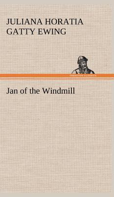 Jan of the Windmill - Ewing, Juliana Horatia Gatty