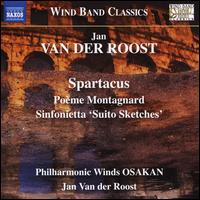 Jan Van der Roost: Spartacus; Pome Montagnard; Sinfonietta 'Suito Sketches' - Philharmonic Winds OSAKAN; Jan Van der Roost (conductor)