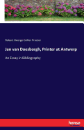 Jan van Doesborgh, Printer at Antwerp: An Essay in Bibliography