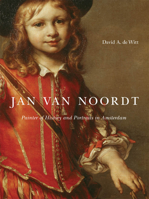 Jan Van Noordt: Painter of History and Portraits in Amsterdam - de Witt, David